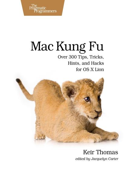 Mac Kung Fu: Over 300 Tips, Tricks, Hints, and Hacks for OS X Lion - Keir Thomas.jpg