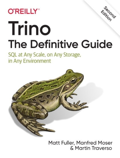 Trino: The Definitive Guide 2nd Edition - Matt Fuller, Manfred Moser, and Martin Traverso.jpg