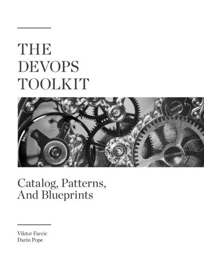 The DevOps Toolkit: Catalog, Patterns, And Blueprints - Viktor Farcic and Darin Pope.jpg