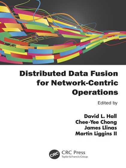 Distributed Data Fusion for Network-Centric Operations - David L. Hall, Chee-Yee Chong, James Llinas and Martin Liggins II.jpg