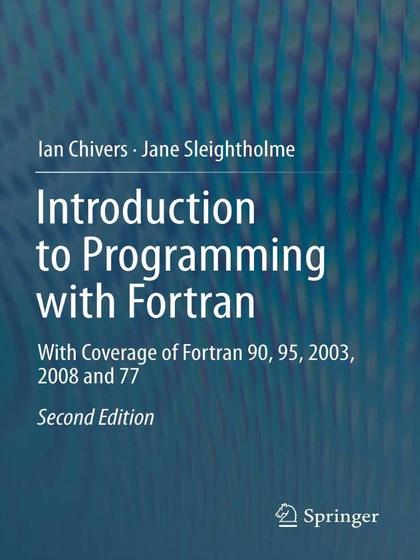 Introduction to Programming with Fortran: With Coverage of Fortran 90, 95, 2003, 2008 and 77 - Ian Chivers and Jane Sleightholme.jpg