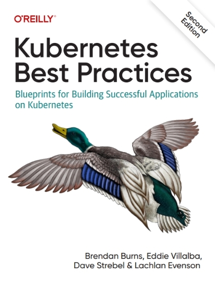 Kubernetes Best Practices 2nd Edition - Brendan Burns, Eddie Villalba, Dave Strebel, and Lachlan Evenson.jpg