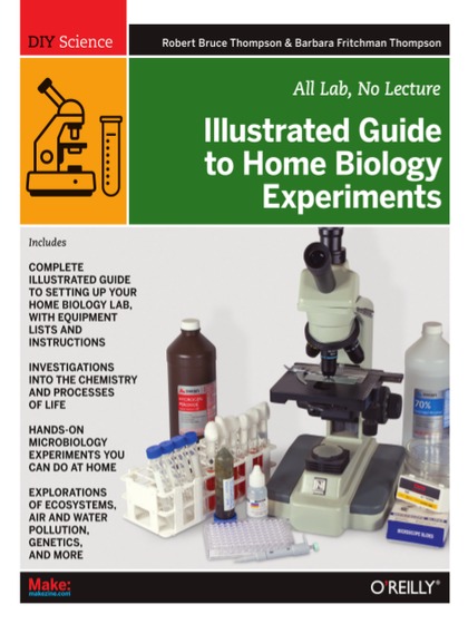 Illustrated Guide to Home Biology Experiments - Robert Bruce Thompson and Barbara Fritchman Thompson.jpg