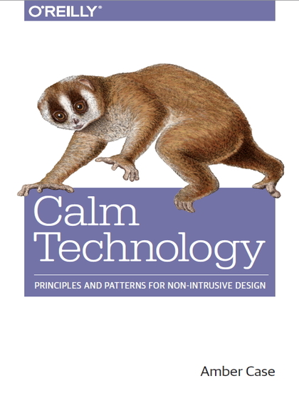 Calm Technology: Principles and Patterns for Non-Intrusive Design - Amber Case.jpg