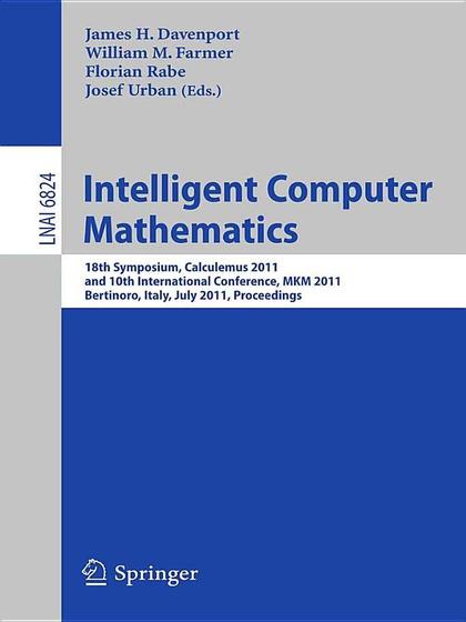 Intelligent Computer Mathematics: 10th International Conference - James H. Davenport, William M. Farmer, Florian Rabe and Josef Urban.jpg