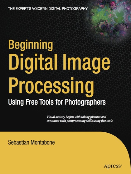 Beginning Digital Image Processing: Using Free Tools for Photographers - Sebastian Montabone.jpg