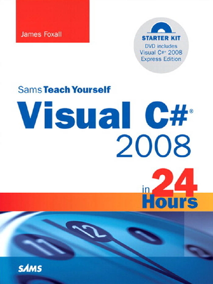 SamsTeachYourself Visual C Sharp 2008 Complete Starter Kit in 24 Hours - James Foxall.jpg