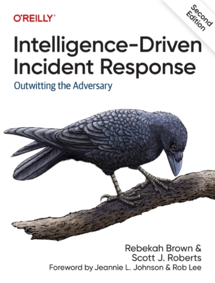 Intelligence-Driven Incident Response 2nd Edition - Rebekah Brown and Scott J. Roberts.jpg