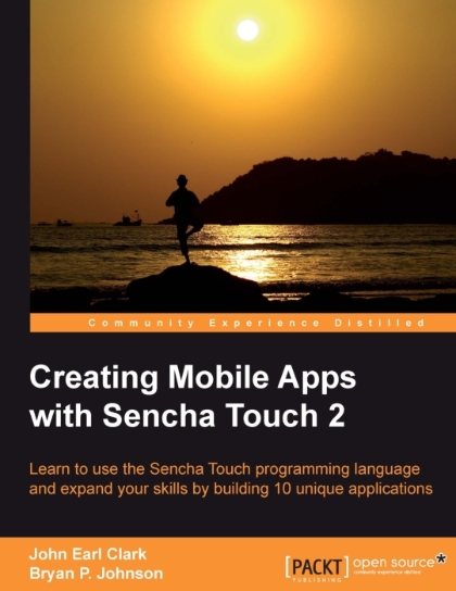 Creating Mobile Apps with Sencha Touch 2 - John Earl Clark and Bryan P. Johnson.jpg