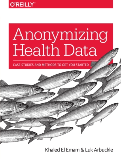 Anonymizing Health Data - Khaled El Emam and Luk Arbuckle.jpg