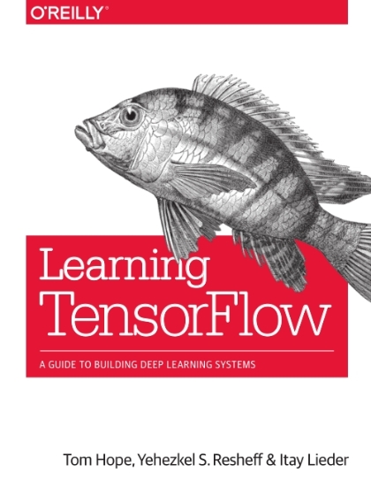 Learning TensorFlow - Tom Hope, Yehezkel S. Resheff, and Itay Lieder.jpg