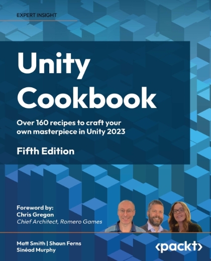 Unity Cookbook 5th Edition - Matt Smith, Shaun Ferns and Sinéad Murphy.jpg