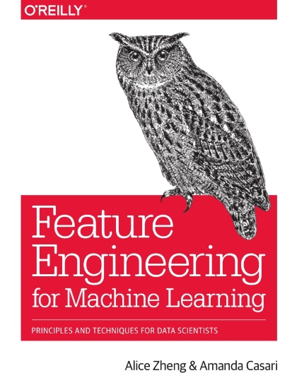 Feature Engineering for Machine Learning - Alice Zheng and Amanda Casari.jpg