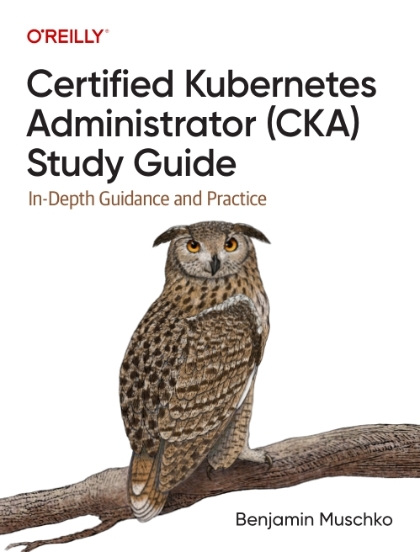 Certified Kubernetes Administrator (CKA) Study Guide - Benjamin Muschko.jpg