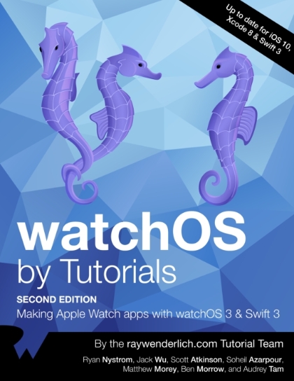 watchOS by Tutorials 2nd Edition - Scott Atkinson, Soheil Azarpour, Matthew Morey, Ben Morrow, Audrey Tam, Ryan Nystrom & Jack Wu.jpg