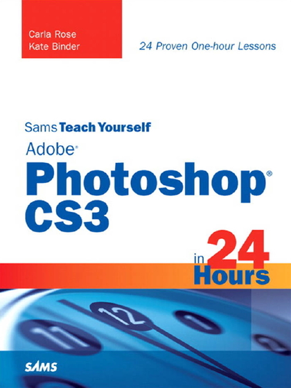 Sams Teach Yourself Adobe Photoshop CS3 in 24 Hours - Carla Rose and Kate Binder.jpg