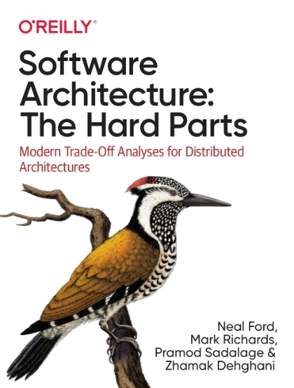 Software Architecture: The Hard Parts - Neal Ford, Mark Richards, Pramod Sadalage, and Zhamak Dehghani.jpg