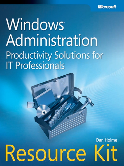 Windows Administration Productivity Solutions for IT Professionals Resource Kit - Dan Holme.jpg