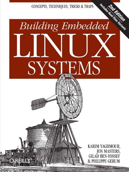 Building Embedded Linux Systems 2nd Edition - Karim Yaghmour, JonJason Brittain and Ian F. Darwin Masters, Gilad Ben-Yossef, and Philippe Gerum.jpg