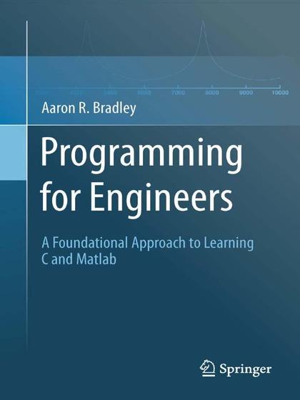 Programming for Engineers: A Foundational Approach to Learning C and Matlab - Aaron R. Bradley.jpg