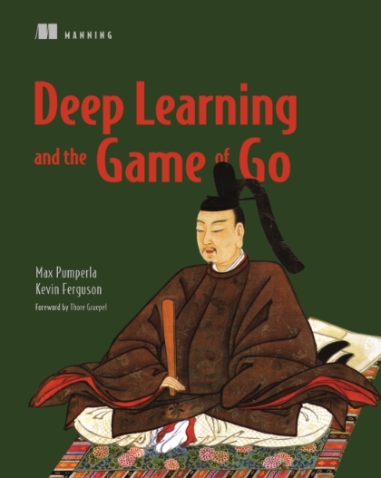 Deep Learning and the Game of Go - Max Pumperla and Kevin Ferguson.jpg