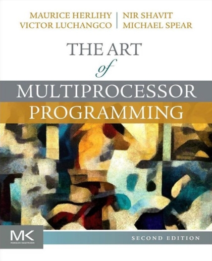 The Art of Multiprocessor Programming 2nd Edition - Maurice Herlihy, Nir Shavit, Victor Luchangco and Michael Spear.jpg