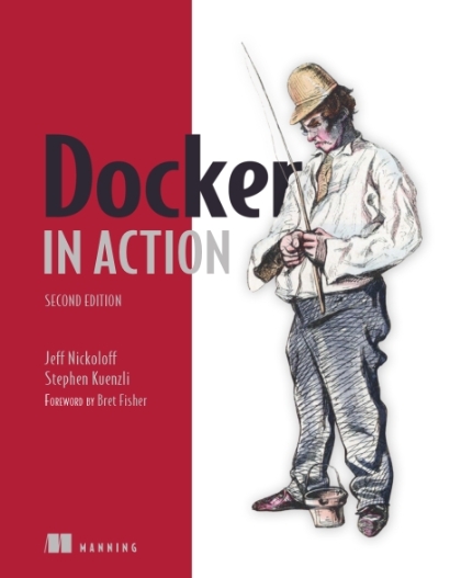 Docker in Action 2nd Edition - Jeff Nickoloff and Stephen Kuenzli.jpg