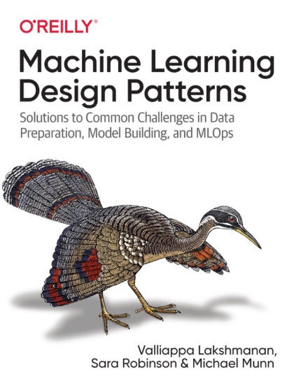 Machine Learning Design Patterns - Valliappa Lakshmanan, Sara Robinson, and Michael Munn.jpg