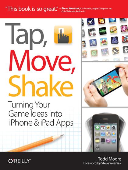 Tap, Move, Shake: Turning Your Game Ideas into iPhone & iPad Apps - Todd Moore.jpg