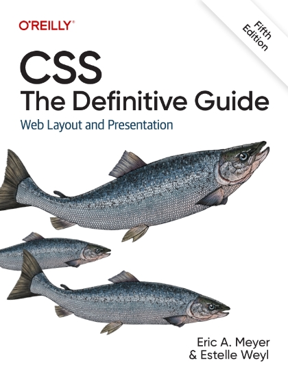 CSS: The Definitive Guide 5th Edition - Eric A. Meyer and Estelle Weyl.jpg