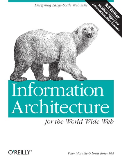 Information Architecture for the World Wide Web 3rd Edition - Peter Morville and Louis Rosenfeld.jpg